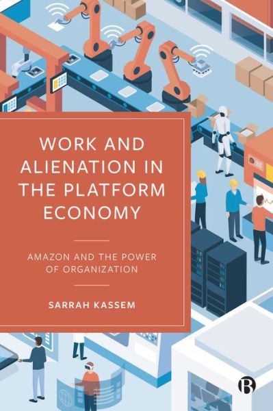 Work and Alienation in the Platform Economy: Amazon and the Power of Organization - Kassem, Sarrah (University of Tubingen) - Books - Bristol University Press - 9781529226546 - February 28, 2023