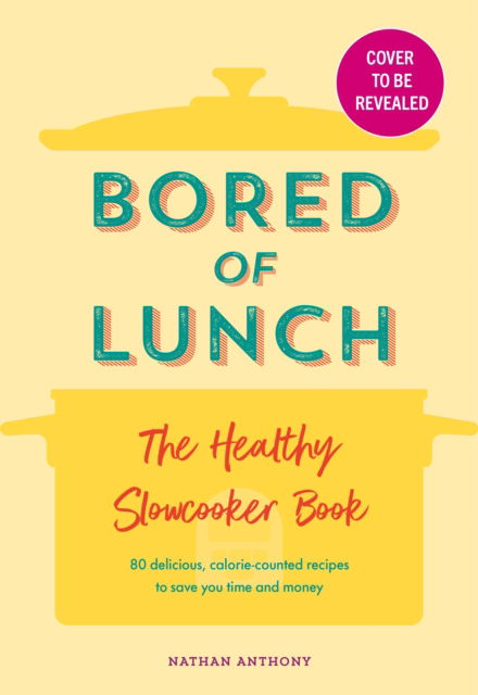 Bored of Lunch: The Healthy Slow Cooker Book: THE NUMBER ONE BESTSELLER - Nathan Anthony - Bøker - Ebury Publishing - 9781529903546 - 5. januar 2023
