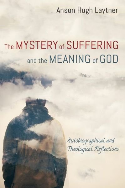 Cover for Anson Hugh Laytner · The Mystery of Suffering and the Meaning of God : Autobiographical and Theological Reflections (Paperback Book) (2019)
