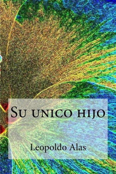 Cover for Leopoldo Alas · Su unico hijo (Paperback Book) (2016)