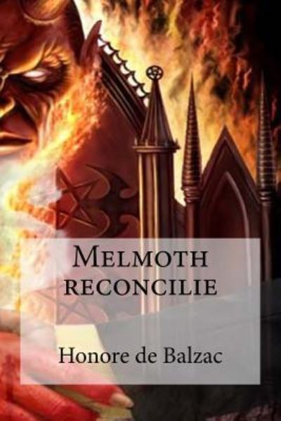 Melmoth reconcilie - Honore De Balzac - Bücher - Createspace Independent Publishing Platf - 9781534978546 - 29. Juni 2016