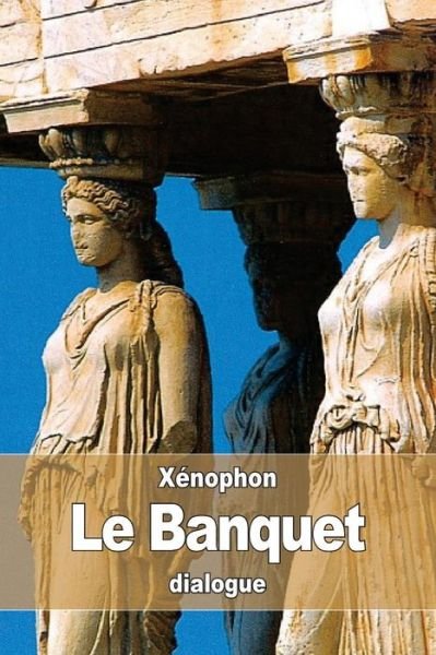 Cover for Xenophon · Le Banquet (Paperback Bog) (2016)