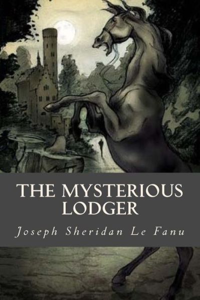 The Mysterious Lodger - Joseph Sheridan Le Fanu - Libros - Createspace Independent Publishing Platf - 9781540342546 - 10 de noviembre de 2016