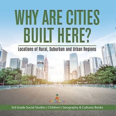 Cover for Baby Professor · Why Are Cities Built Here? Locations of Rural, Suburban and Urban Regions 3rd Grade Social Studies Children's Geography &amp; Cultures Books (Paperback Book) (2021)