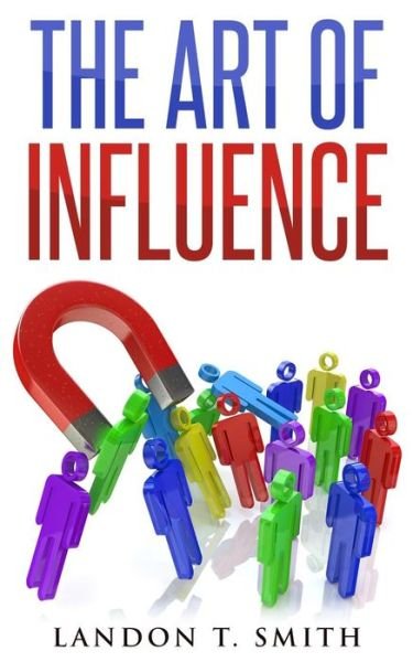 Cover for Landon T Smith · The Art Of Influence (Paperback Book) (2017)