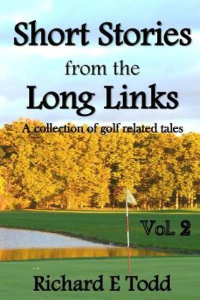 Short Stories from the Long Links - Richard E Todd - Livros - Createspace Independent Publishing Platf - 9781543185546 - 17 de fevereiro de 2017