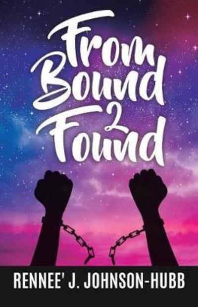 Cover for Rennee' J Johnson-Hubb · From Bound 2 Found (Paperback Book) (2018)