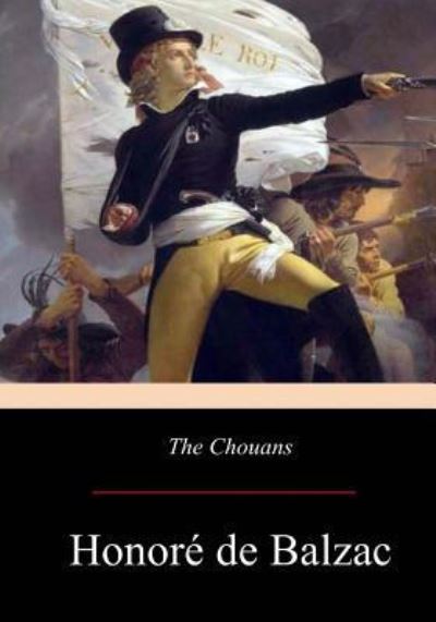 The Chouans - Honore de Balzac - Książki - Createspace Independent Publishing Platf - 9781547215546 - 11 czerwca 2017