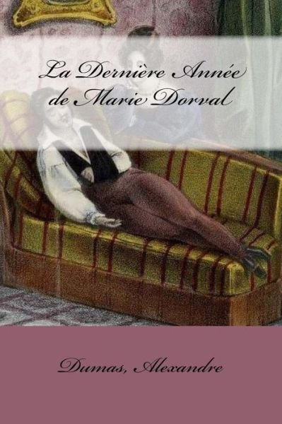 Cover for Dumas Alexandre · La Derni re Ann e de Marie Dorval (Paperback Bog) (2017)