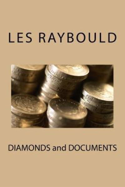 DIAMONDS and DOCUMENTS - Les Raybould - Books - Createspace Independent Publishing Platf - 9781548953546 - July 31, 2017