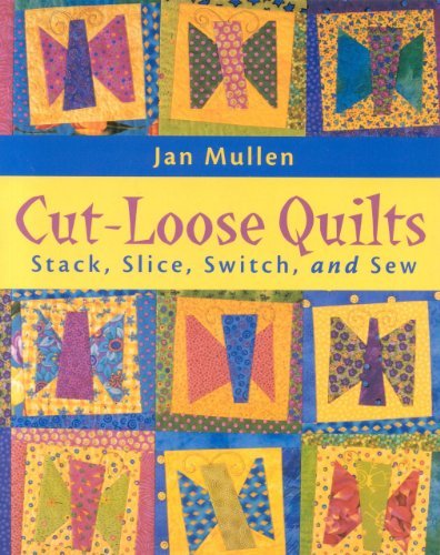 Cover for Jan Mullen · Cut-loose Quilts: Stack, Slice, Switch, and Sew (Pocketbok) [First edition] (2001)