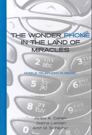 Cover for Akiba A. Cohen · The Wonder Phone in the Land of Miracles: Mobile Telephony in Israel (Gebundenes Buch) (2009)