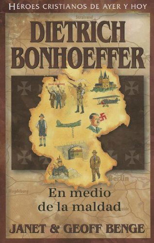 Dietrich Bonhoeffer: en Medio De La Maldad = Dietrich Bonhoeffer (Heroes Cristianos De Ayer Y Hoy) (Spanish Edition) - Geoff Benge - Books - YWAM Publishing - 9781576587546 - April 18, 2013