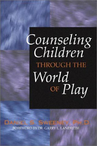 Cover for Sweeney Daniel Sweeney · Counseling Children Through the World of Play (Paperback Book) (2001)