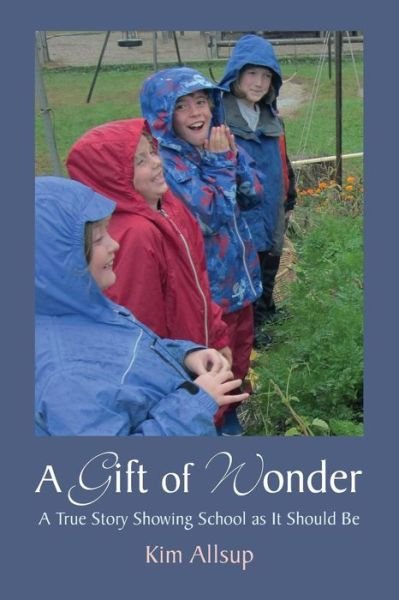 Cover for Kim Allsup · A Gift of Wonder: A True Story Showing School As It Should Be (Pocketbok) (2018)