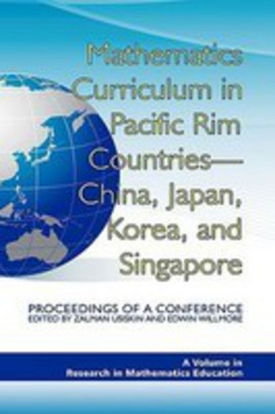 Cover for Zalman Usiskin · Mathematics Curriculum in Pacific Rim Countries- China, Japan, Korea, and Singapore Proceedings of a Conference (Hc) (Hardcover Book) (2008)