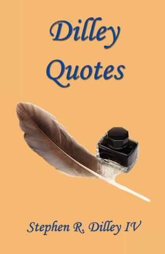 Dilley Quotes - Stephen R. Iv Dilley - Books - E-BookTime, LLC - 9781608624546 - December 14, 2012