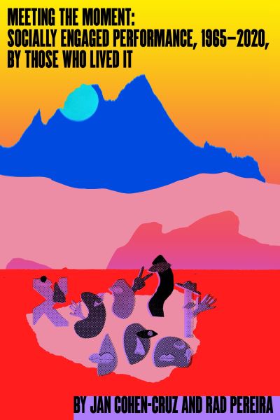 Meeting the Moment: Socially Engaged Performance, 1965–2020, by Those Who Lived It - Jan Cohen-Cruz - Books - New Village Press - 9781613321546 - June 14, 2022