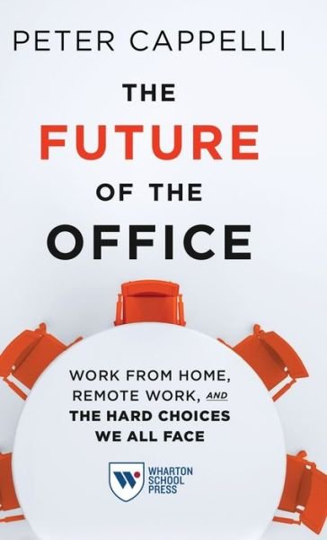 Cover for Peter Cappelli · The Future of the Office: Work from Home, Remote Work, and the Hard Choices We All Face (Inbunden Bok) (2021)