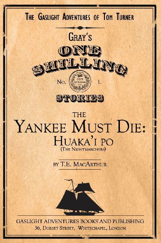 Cover for T. E. Macarthur · The Yankee Must Die: Huaka'i Po (The Nightmarchers) (The Gaslight Adventures of Tom Turner) (Volume 1) (Paperback Book) (2013)