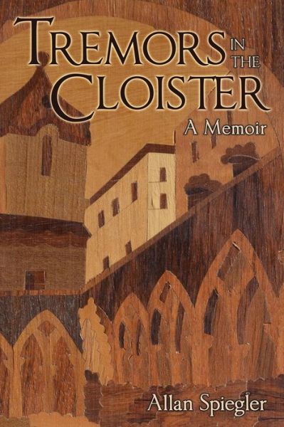 Cover for Allan Spiegler · Tremors in the Cloister: A Memoir (Paperback Book) (2015)