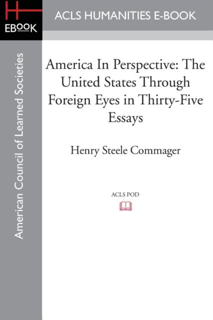 Cover for Professor of History Henry Steele Commager · America in Perspective: The United States Through Foreign Eyes in Thirty-Five Essays, Edited with Introduction and Notes (Paperback Book) (2015)