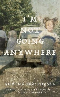 Cover for Rumena Buarovska · I'm Not Going Anywhere - Macedonian Literature Series (Paperback Book) (2023)