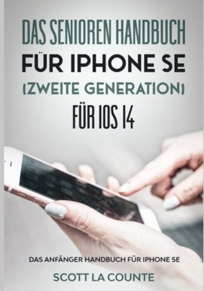 Das Senioren handbuch fur Iphone SE (Zweite Generation) Fur IOS 14 - Scott La Counte - Kirjat - SL Editions - 9781629175546 - maanantai 12. huhtikuuta 2021