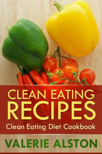 Cover for Alston Valerie · Clean Eating Recipes: Clean Eating Diet Cookbook (Paperback Book) (2013)