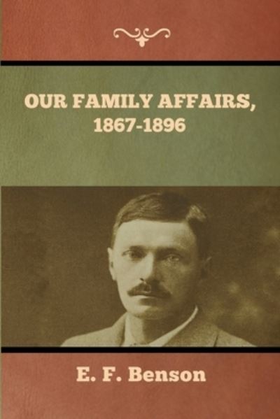 Our Family Affairs, 1867-1896 - E F Benson - Books - Bibliotech Press - 9781636373546 - November 11, 2022