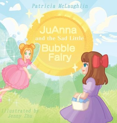 Cover for Patricia McLaughlin · JuAnna and the Sad Little Bubble Fairy (Hardcover Book) (2021)