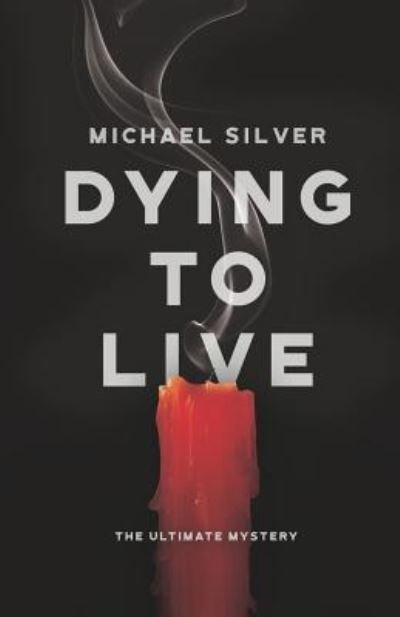 Cover for Michael Silver · Dying to Live The Ultimate Mystery (Paperback Book) (2018)