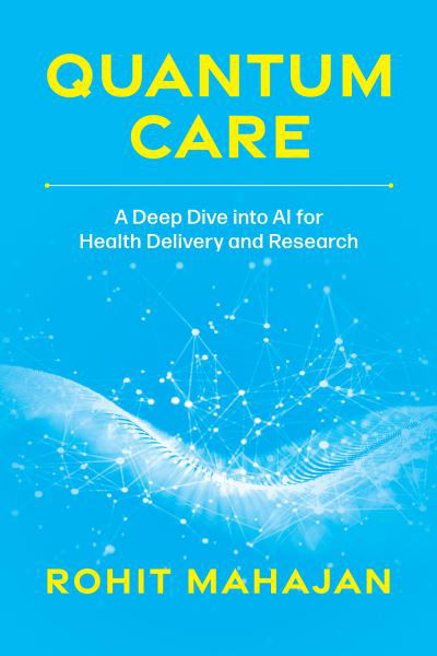 Cover for Rohit Mahajan · Quantum Care: A Deep Dive into AI for Health Delivery and Research (Paperback Book) (2023)