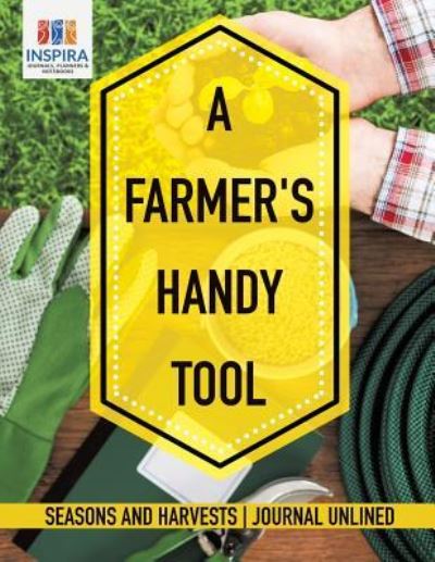 Cover for Planners &amp; Notebooks Inspira Journals · A Farmer's Handy Tool Seasons and Harvests Journal Unlined (Paperback Book) (2019)