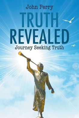 Truth Revealed: Journey Seeking Truth - John Perry - Bøker - Go to Publish - 9781647490546 - 20. april 2020
