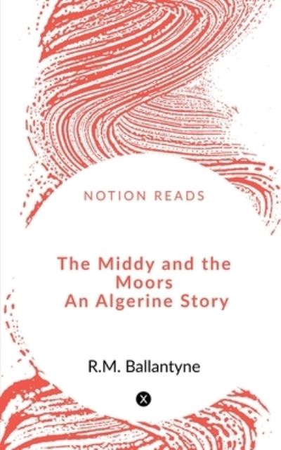 Cover for Robert Michael Ballantyne · The Middy and the Moors An Algerine Story (Paperback Book) (2020)