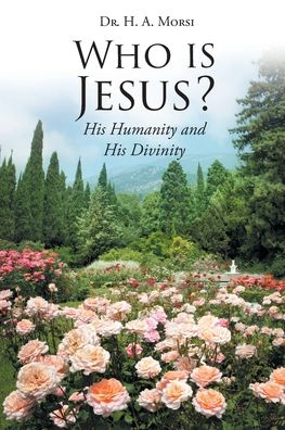 Who is Jesus? - Dr H A Morsi - Books - Page Publishing, Inc. - 9781662448546 - August 23, 2021