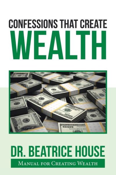 Cover for Dr Beatrice House · Confessions That Create Wealth (Paperback Book) (2020)