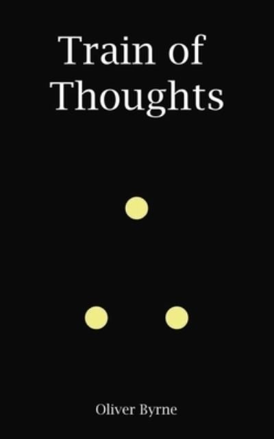 Cover for Oliver Byrne · Train of Thoughts (Paperback Book) (2019)