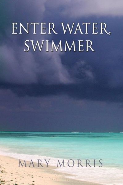 Cover for Mary Morris · Enter Water Swimmer (Paperback Book) (2018)