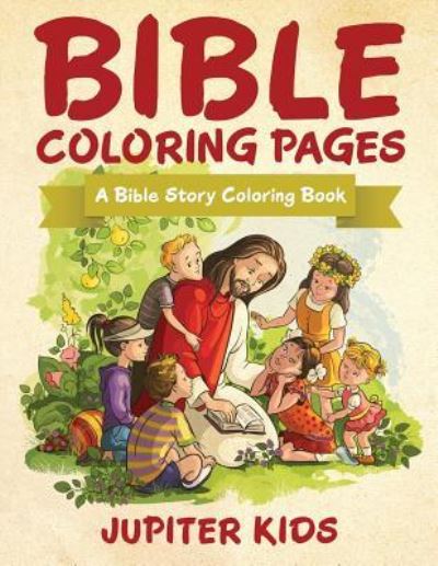 Cover for Jupiter Kids · Bible Coloring Pages: A Bible Story Coloring Book (Paperback Book) (2015)