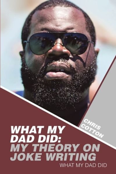 Cover for Chris Cotton · What My Dad Did : My Theory on Joke Writing (Book) (2019)