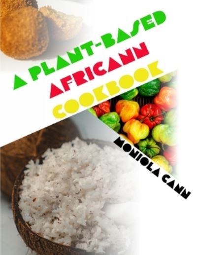 Cover for Moniola Cann · A Plant-Based Africann Cookbook (Paperback Book) (2019)