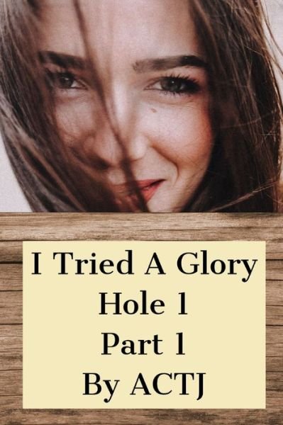 Cover for Actj · I Tried a Glory Hole 1: Part 1 (Pocketbok) (2020)