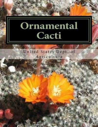 Ornamental Cacti - United States Department of Agriculture - Livros - Createspace Independent Publishing Platf - 9781727114546 - 6 de setembro de 2018