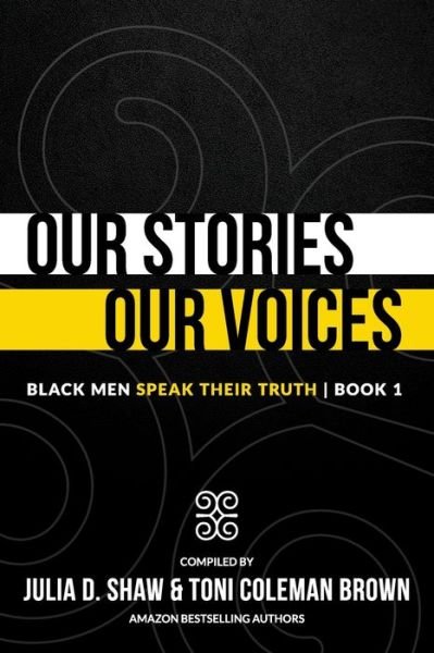 Our Stories, Our Voices : - Julia Shaw - Books - Collaborative Experience, Inc. - 9781732840546 - February 4, 2020