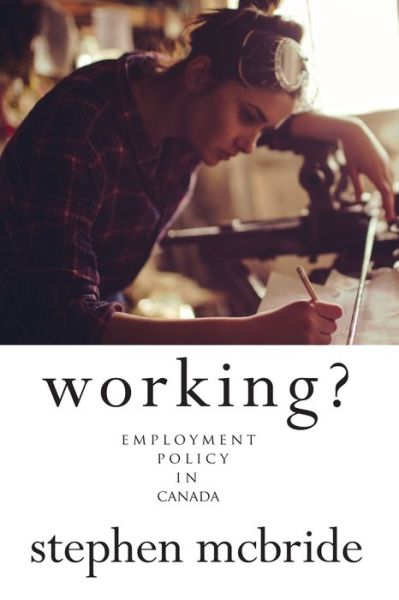 Working? - Stephen McBride - Books - Rock's Mills Press - 9781772440546 - September 18, 2017