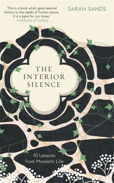 Cover for Sarah Sands · The Interior Silence: 10 Lessons from Monastic Life (Gebundenes Buch) (2021)