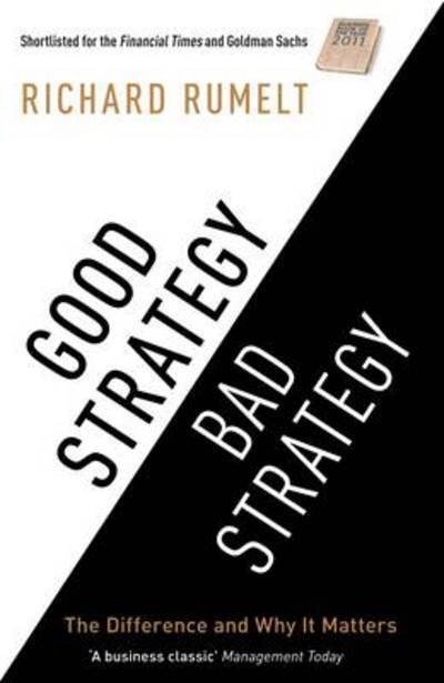 Good Strategy / Bad Strategy: The difference and why it matters - Richard Rumelt - Bøker - Profile Books Ltd - 9781781251546 - 1. februar 2013