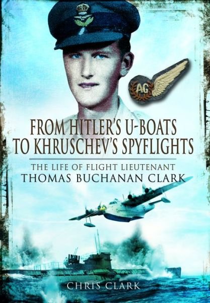 Cover for Chris Clark · From Hitlers U-Boats to Kruschevs Spyflights (Hardcover Book) (2013)